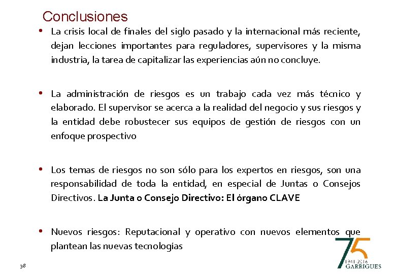 Conclusiones • La crisis local de finales del siglo pasado y la internacional más