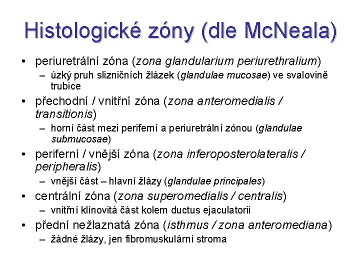 Histologické zóny (dle Mc. Neala) • periuretrální zóna (zona glandularium periurethralium) – úzký pruh