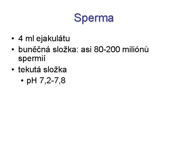 Sperma • 4 ml ejakulátu • buněčná složka: asi 80 -200 miliónů spermií •