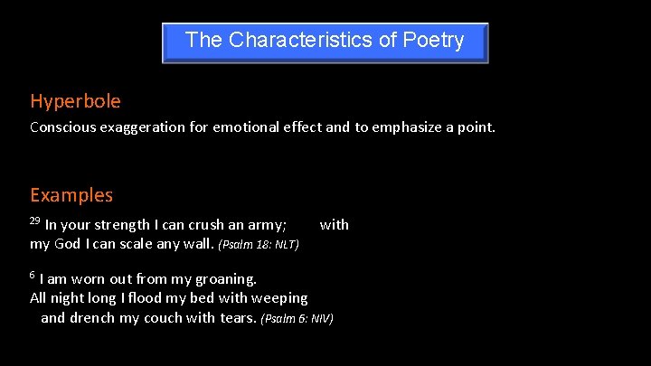 The Characteristics of Poetry Hyperbole Conscious exaggeration for emotional effect and to emphasize a
