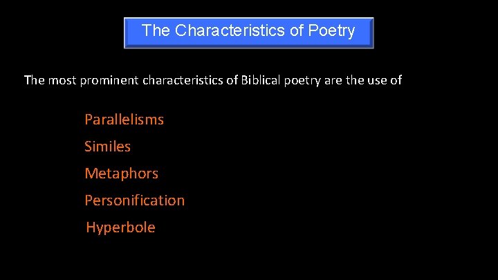 The Characteristics of Poetry The most prominent characteristics of Biblical poetry are the use