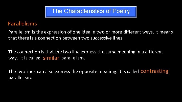 The Characteristics of Poetry Parallelisms Parallelism is the expression of one idea in two