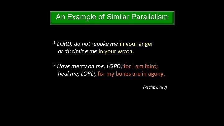 An Example of Similar Parallelism 1 LORD, do not rebuke me in your anger