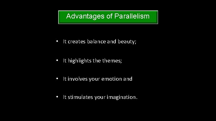 Advantages of Parallelism • It creates balance and beauty; • It highlights themes; •