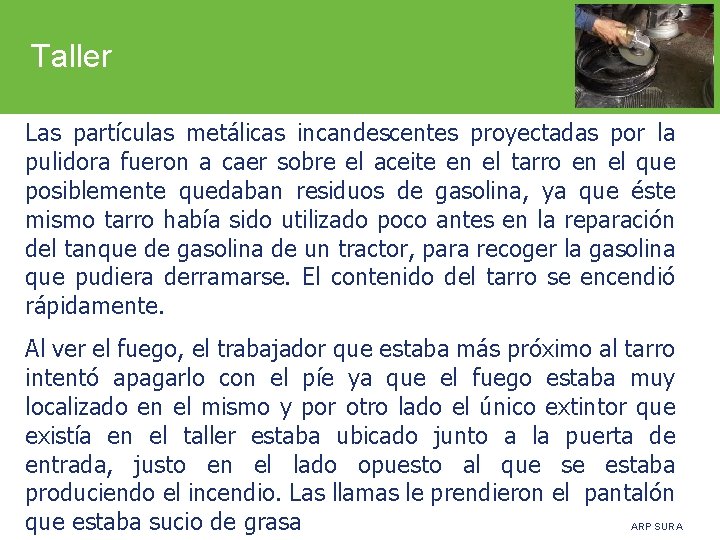 Taller Las partículas metálicas incandescentes proyectadas por la pulidora fueron a caer sobre el