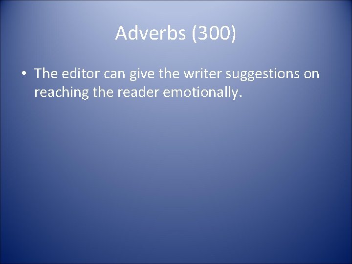 Adverbs (300) • The editor can give the writer suggestions on reaching the reader Adverbs (300) • The editor can give the writer suggestions on reaching the reader