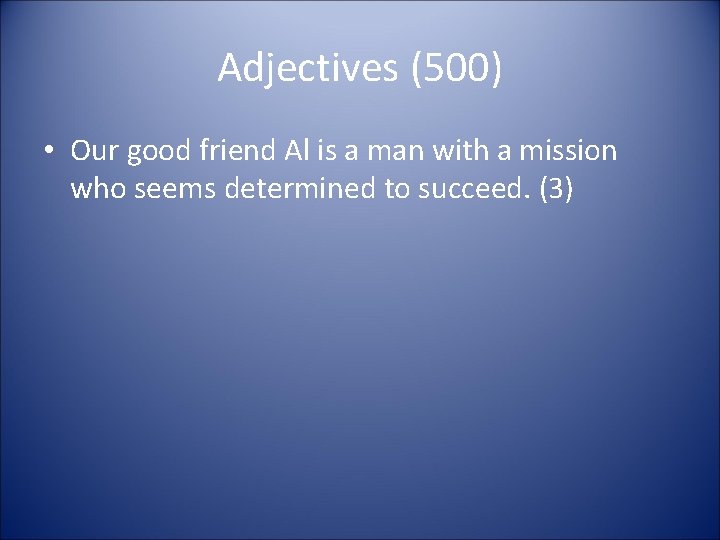 Adjectives (500) • Our good friend Al is a man with a mission who