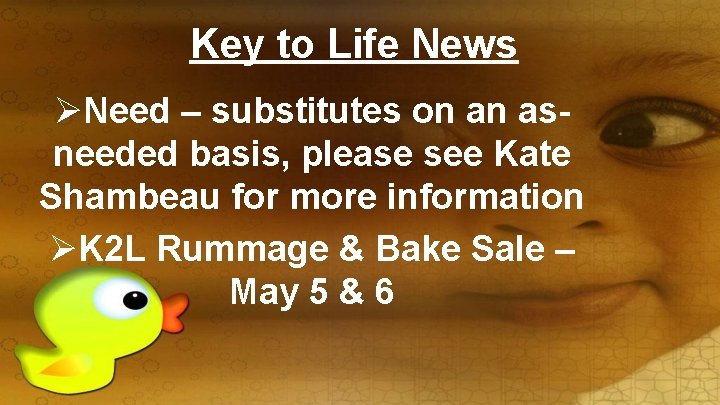 Key to Life News ØNeed – substitutes on an asneeded basis, please see Kate