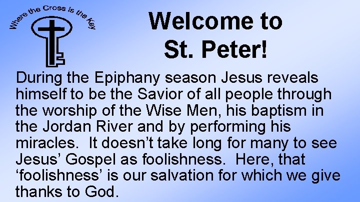 Welcome to St. Peter! During the Epiphany season Jesus reveals himself to be the