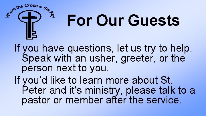 For Our Guests If you have questions, let us try to help. Speak with