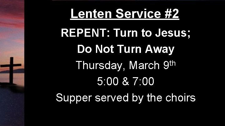 Lenten Service #2 REPENT: Turn to Jesus; Do Not Turn Away Thursday, March 9