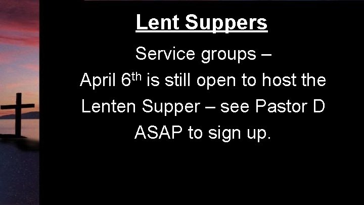 Lent Suppers Service groups – April 6 th is still open to host the