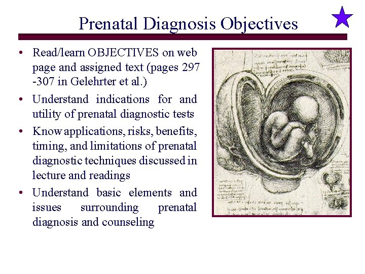 Prenatal Diagnosis Objectives • Read/learn OBJECTIVES on web page and assigned text (pages 297