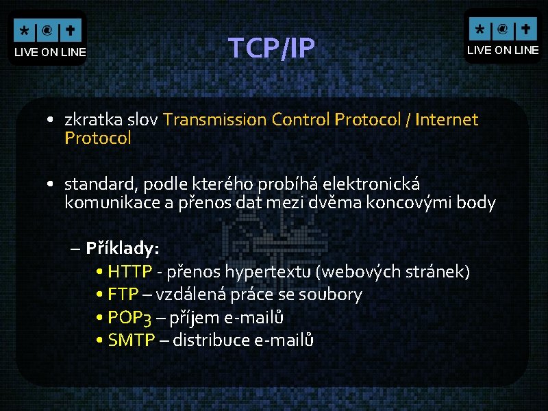 LIVE ON LINE TCP/IP LIVE ON LINE • zkratka slov Transmission Control Protocol /