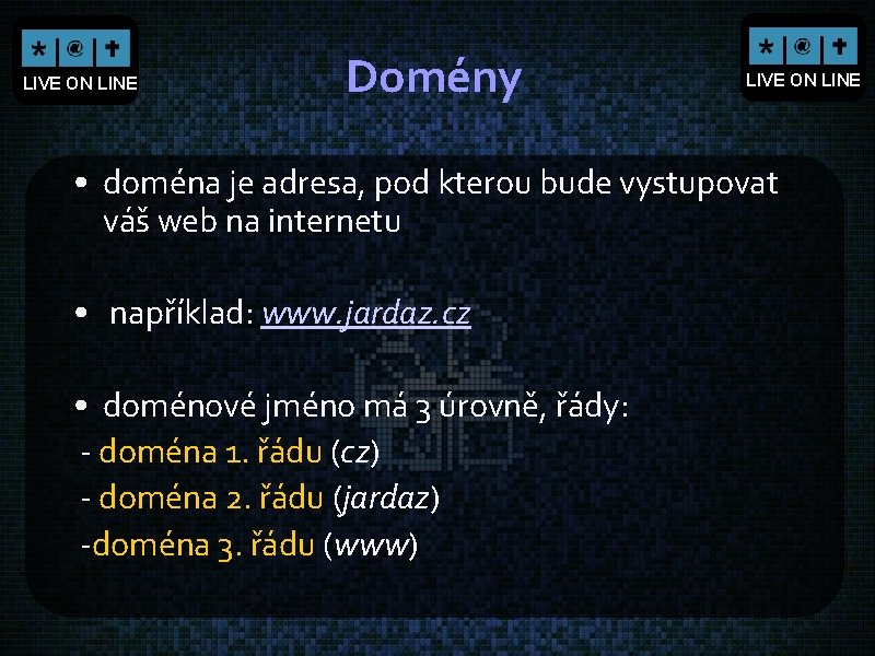 LIVE ON LINE Domény LIVE ON LINE • doména je adresa, pod kterou bude