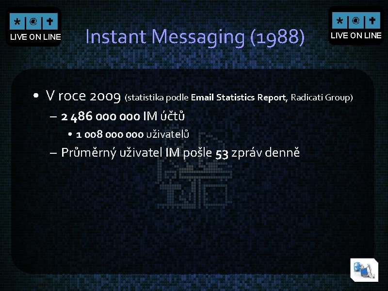 LIVE ON LINE Instant Messaging (1988) LIVE ON LINE • V roce 2009 (statistika