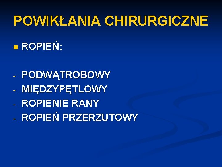 POWIKŁANIA CHIRURGICZNE n ROPIEŃ: - PODWĄTROBOWY MIĘDZYPĘTLOWY ROPIENIE RANY ROPIEŃ PRZERZUTOWY - 