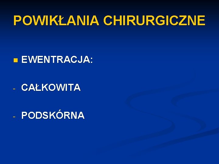 POWIKŁANIA CHIRURGICZNE n EWENTRACJA: - CAŁKOWITA - PODSKÓRNA 