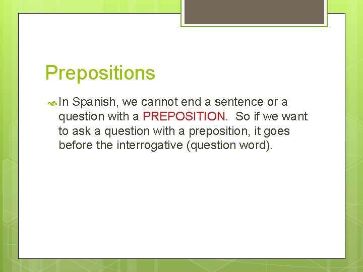Prepositions In Spanish, we cannot end a sentence or a question with a PREPOSITION. Prepositions In Spanish, we cannot end a sentence or a question with a PREPOSITION.