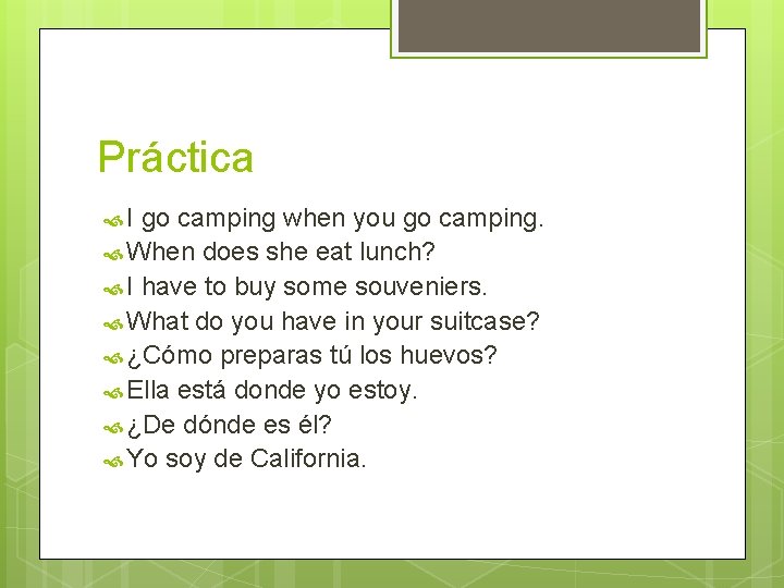 Práctica I go camping when you go camping. When does she eat lunch? I Práctica I go camping when you go camping. When does she eat lunch? I