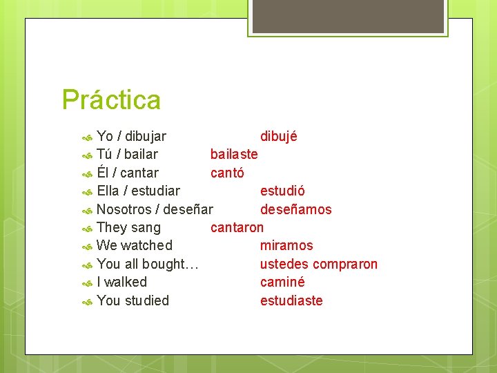 Práctica Yo / dibujar dibujé Tú / bailar bailaste Él / cantar cantó Ella Práctica Yo / dibujar dibujé Tú / bailar bailaste Él / cantar cantó Ella