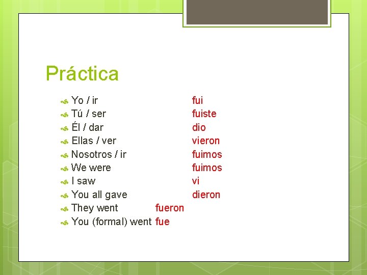 Práctica Yo / ir Tú / ser Él / dar Ellas / ver Nosotros Práctica Yo / ir Tú / ser Él / dar Ellas / ver Nosotros