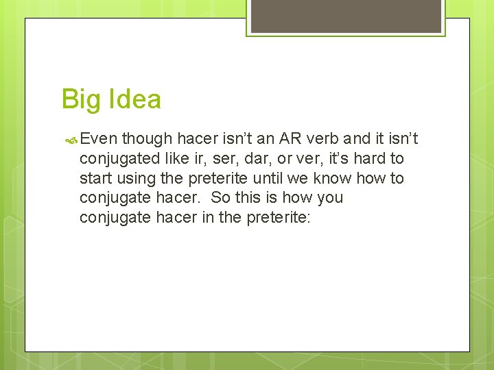 Big Idea Even though hacer isn’t an AR verb and it isn’t conjugated like Big Idea Even though hacer isn’t an AR verb and it isn’t conjugated like