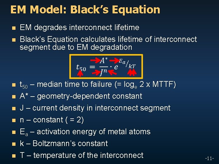 EM Model: Black’s Equation n n EM degrades interconnect lifetime Black’s Equation calculates lifetime