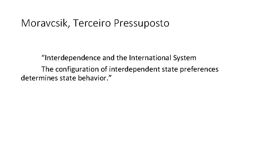 Moravcsik, Terceiro Pressuposto “Interdependence and the International System The configuration of interdependent state preferences