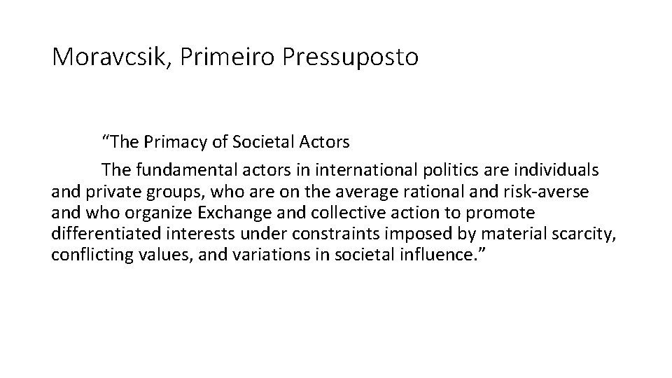 Moravcsik, Primeiro Pressuposto “The Primacy of Societal Actors The fundamental actors in international politics