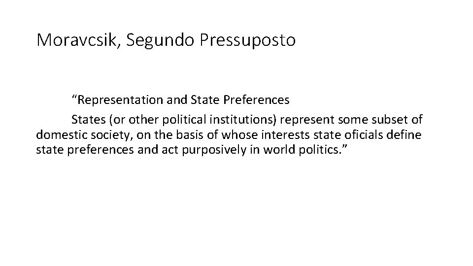 Moravcsik, Segundo Pressuposto “Representation and State Preferences States (or other political institutions) represent some