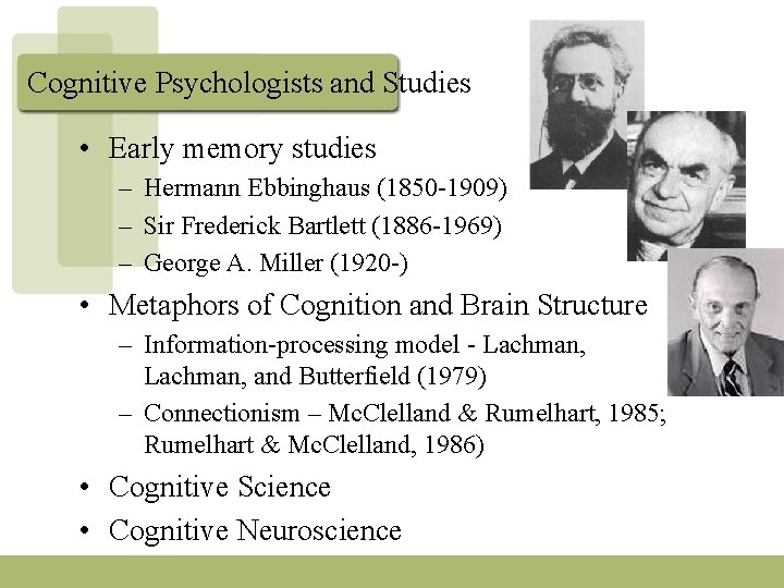 Cognitive Psychologists and Studies • Early memory studies – Hermann Ebbinghaus (1850 -1909) –