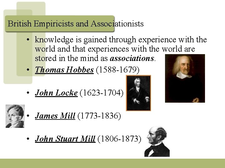 British Empiricists and Associationists • knowledge is gained through experience with the world and