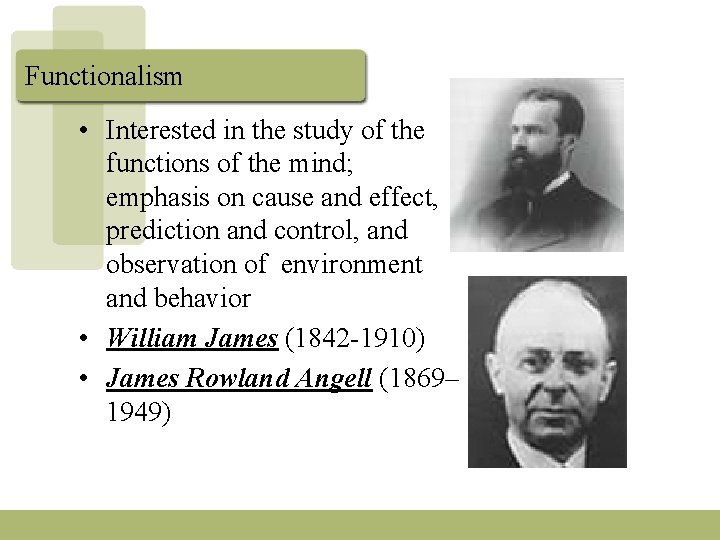 Functionalism • Interested in the study of the functions of the mind; emphasis on