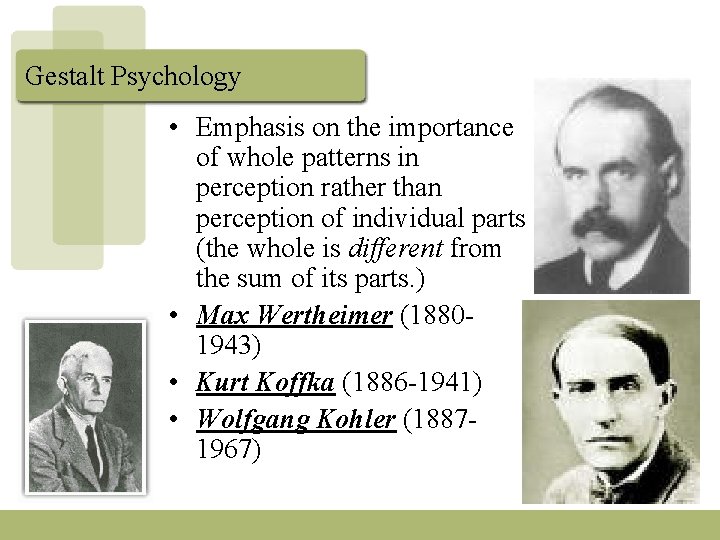 Gestalt Psychology • Emphasis on the importance of whole patterns in perception rather than