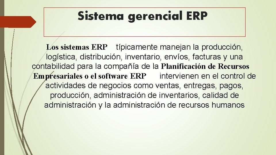  Sistema gerencial ERP Los sistemas ERP típicamente manejan la producción, logística, distribución, inventario,