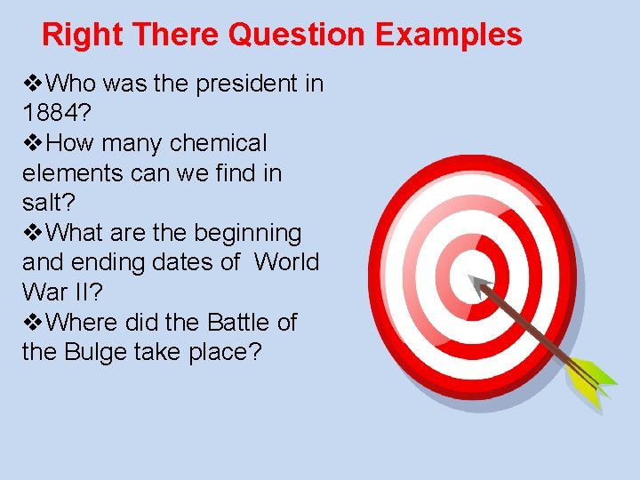 Right There Question Examples v. Who was the president in 1884? v. How many