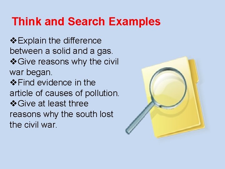 Think and Search Examples v. Explain the difference between a solid and a gas.