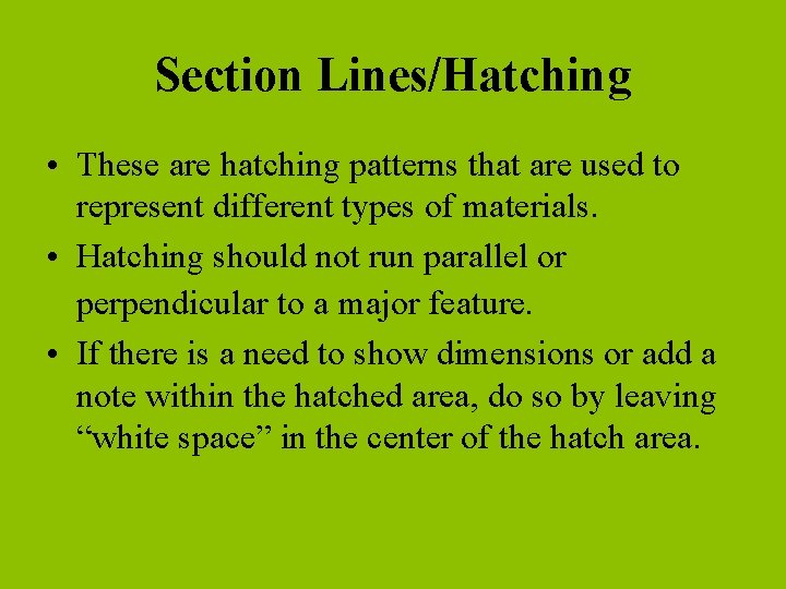 Section Lines/Hatching • These are hatching patterns that are used to represent different types