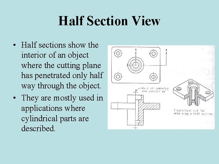 Half Section View • Half sections show the interior of an object where the