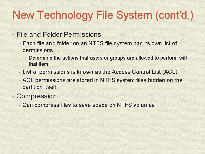 12 New Technology File System (cont'd. ) • File and Folder Permissions • Each