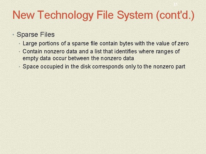 15 New Technology File System (cont'd. ) • Sparse Files • Large portions of