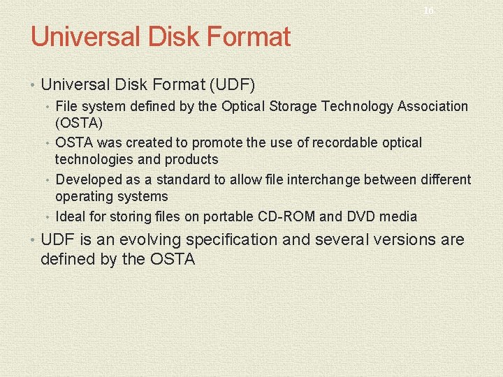 16 Universal Disk Format • Universal Disk Format (UDF) • File system defined by