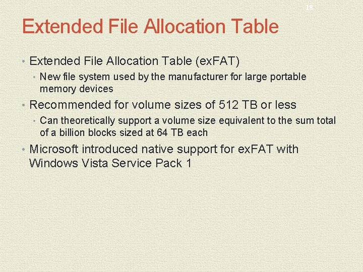 18 Extended File Allocation Table • Extended File Allocation Table (ex. FAT) • New