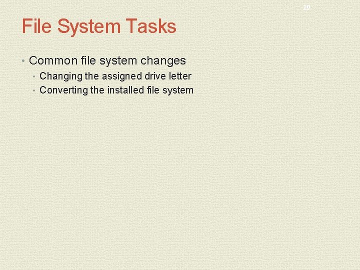 19 File System Tasks • Common file system changes • Changing the assigned drive