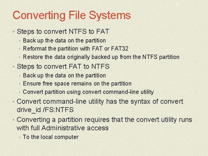 22 Converting File Systems • Steps to convert NTFS to FAT • Back up