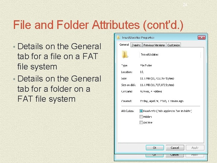 24 File and Folder Attributes (cont'd. ) • Details on the General tab for