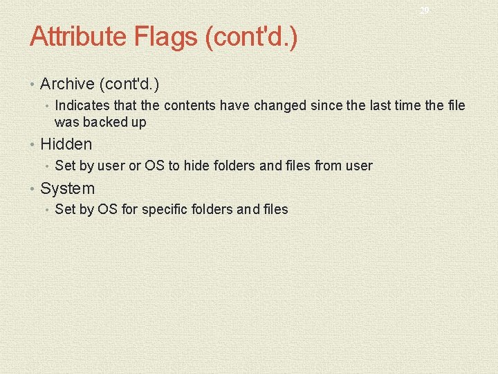 29 Attribute Flags (cont'd. ) • Archive (cont'd. ) • Indicates that the contents