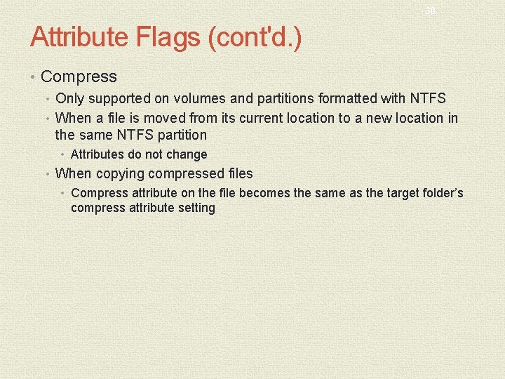 30 Attribute Flags (cont'd. ) • Compress • Only supported on volumes and partitions