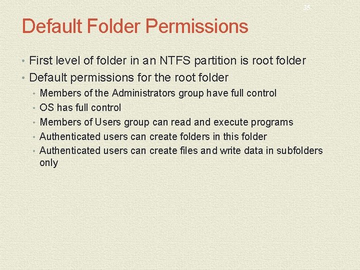 35 Default Folder Permissions • First level of folder in an NTFS partition is